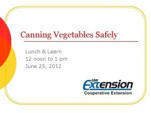 Canning Vegetables Safely Lunch Learn 12 noon to