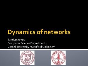 Dynamics of networks Jure Leskovec Computer Science Department