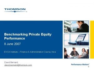 Benchmarking Private Equity Performance 8 June 2007 EVCA