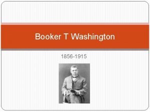 Booker T Washington 1856 1915 Early Life Born