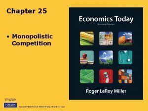 Chapter 25 Monopolistic Competition Copyright 2012 Pearson AddisonWesley