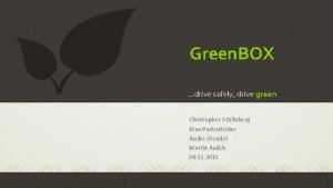 Green BOX drive safely drive green Christopher Schnberg