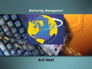 Marketing Management MODULE D Arif Altaf What is