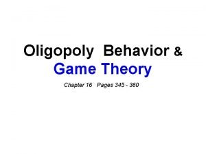 Oligopoly Behavior Game Theory Chapter 16 Pages 345