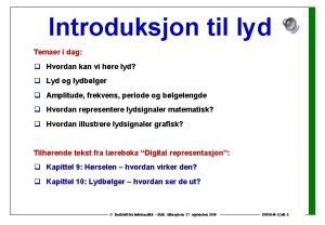 Introduksjon til lyd Temaer i dag q Hvordan