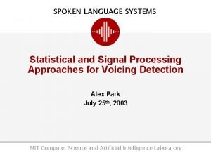 SPOKEN LANGUAGE SYSTEMS Statistical and Signal Processing Approaches