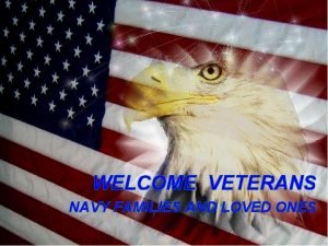 WELCOME VETERANS NAVY FAMILIES AND LOVED ONES TIME