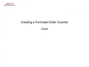 Creating a Purchase Order Voucher Concept Creating a