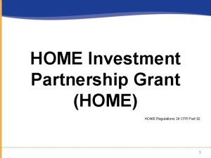 HOME Investment Partnership Grant HOME HOME Regulations 24 HOME Investment Partnership Grant HOME HOME Regulations 24