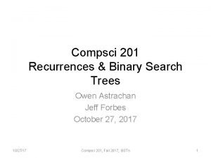 Compsci 201 Recurrences Binary Search Trees Owen Astrachan