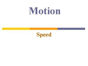 Motion Speed Motion p Motion A change in