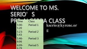 WELCOME TO MS SERIOS Time Class PREALGEBRA CLASS