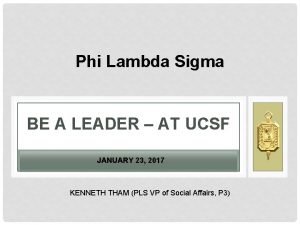 Phi Lambda Sigma BE A LEADER AT UCSF