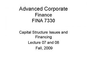 Advanced Corporate Finance FINA 7330 Capital Structure Issues