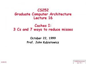 CS 252 Graduate Computer Architecture Lecture 16 Caches