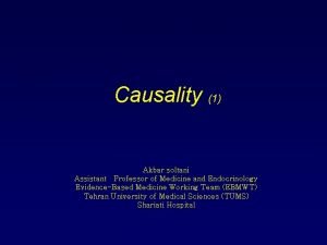 Causality 1 Akbar soltani Assistant Professor of Medicine