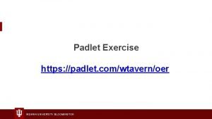 Padlet Exercise https padlet comwtavernoer INDIANA UNIVERSITY BLOOMINGTON