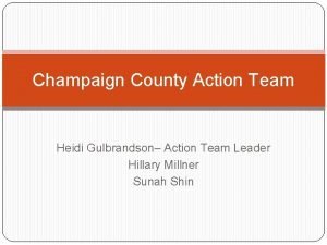 Champaign County Action Team Heidi Gulbrandson Action Team