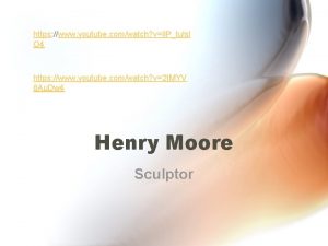 Henry moore youtube