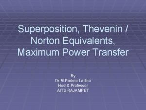 Superposition Thevenin Norton Equivalents Maximum Power Transfer By