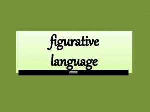 figurative language Figurative language is the use of