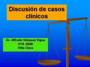 Discusin de casos clnicos Dr Alfredo Vzquez Vigoa