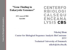 Gene Finding in Eukaryotic Genomes Center for Biologisk