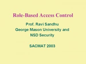 RoleBased Access Control Prof Ravi Sandhu George Mason