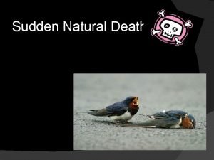 Sudden Natural Death Objectives Classifications and definitions of