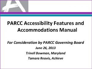 PARCC Accessibility Features and Accommodations Manual For Consideration