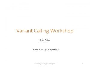 Variant Calling Workshop Chris Fields Power Point by