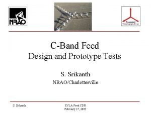 CBand Feed Design and Prototype Tests S Srikanth