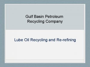 Gulf Basin Petroleum Recycling Company Lube Oil Recycling