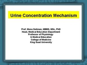 Urine Concentration Mechanism Prof Mona Soliman MBBS MSc