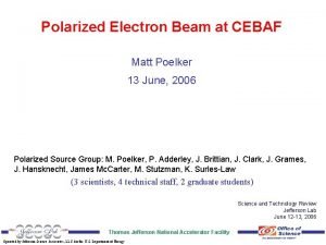 Polarized Electron Beam at CEBAF Matt Poelker 13