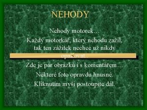 NEHODY Nehody motorek Kad motork kter nehodu zail