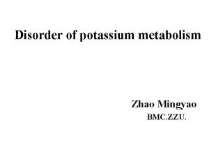 Disorder of potassium metabolism Zhao Mingyao BMC ZZU