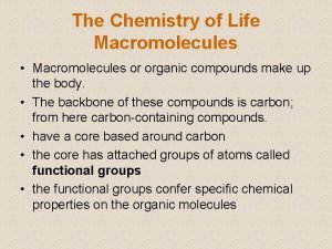 The Chemistry of Life Macromolecules Macromolecules or organic