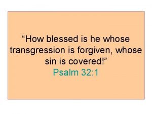 Blessed is he whose transgression is forgiven
