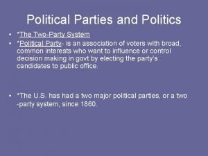 Political Parties and Politics The TwoParty System Political