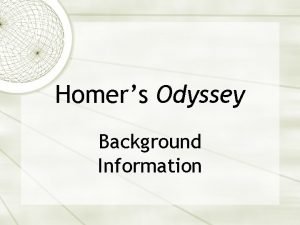 Homers Odyssey Background Information Iliad is the story