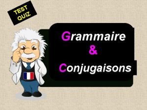 T S TE IZ QU Grammaire Conjugaisons Les