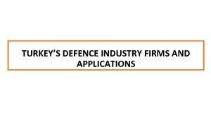 TURKEYS DEFENCE INDUSTRY FIRMS AND APPLICATIONS HOMEWORK PREPARATION