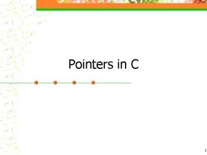 Pointers in C 1 Prerequisite n Basics of