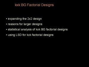 kxk BG Factorial Designs expanding the 2 x