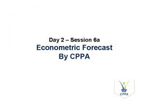 Day 2 Session 6 a Econometric Forecast By