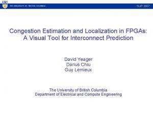 SLIP 2007 Congestion Estimation and Localization in FPGAs