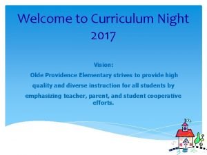 Welcome to Curriculum Night 2017 Vision Olde Providence