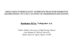 APPLICATION OF HIGH QUALITY ANTIPROTON BEAM WITH MOMENTUM