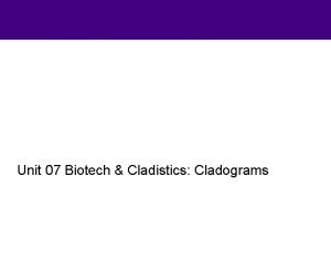 Unit 07 Biotech Cladistics Cladograms Cladograms 5 4